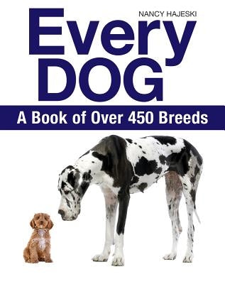 Every Dog: A Book of Over 450 Breeds by Hajeski, Nancy