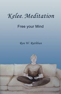 Kelee Meditation: Free your Mind by Rathbun, Ron W.