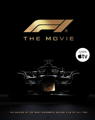 F1 the Movie: The Making of the Most Authentic Racing Film of All Time by Salisbury, Mark