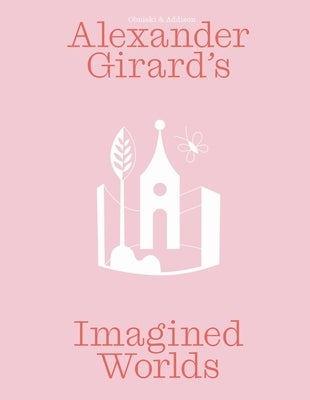 Alexander Girard's Imagined Worlds by Obniski, Monica
