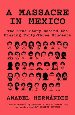 A Massacre in Mexico: The True Story Behind the Missing Forty Three Students by Hern&#225;ndez, Anabel