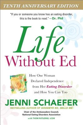 Life Without Ed: How One Woman Declared Independence from Her Eating Disorder and How You Can Too by Schaefer, Jenni