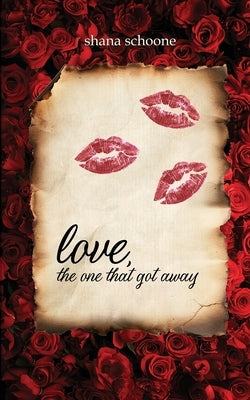 love, the one that got away by Schoone, Shana