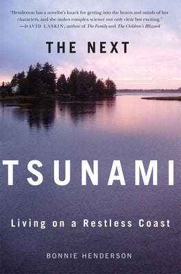 The Next Tsunami: Living on a Restless Coast by Henderson, Bonnie