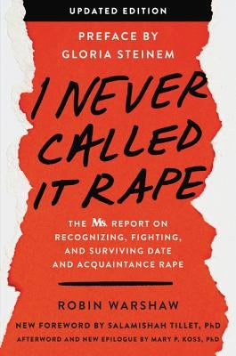 I Never Called It Rape: The Ms. Report on Recognizing, Fighting, and Surviving Date and Acquaintance Rape by Warshaw, Robin