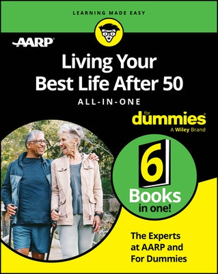 Living Your Best Life After 50 All-In-One for Dummies by The Experts at Aarp