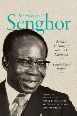 The Essential Senghor: African Philosophy and Black Aesthetics by Senghor, LÃ©opold SÃ©dar