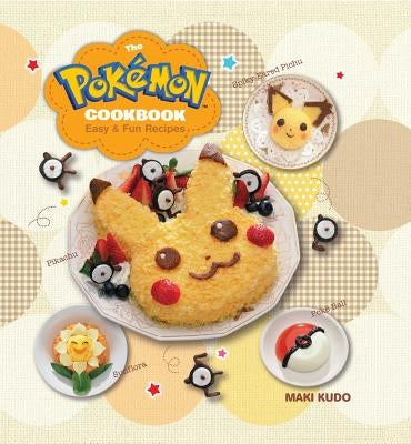 The Pokémon Cookbook: Easy & Fun Recipes by Kudo, Maki