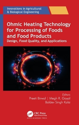 Ohmic Heating Technology for Processing of Foods and Food Products: Design, Food Quality, and Applications by Birwal, Preeti