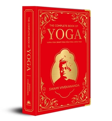 The Complete Book of Yoga: Karma Yoga, Bhakti Yoga, Raja Yoga, Jnana Yoga (Deluxe Silk Hardbound) by Vivekananda, Swami