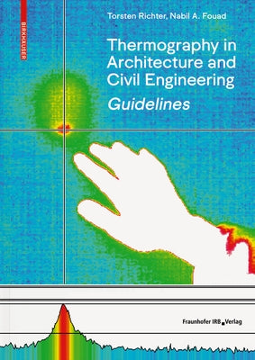Guidelines for Thermography in Architecture and Civil Engineering: Theory, Application Areas, Practical Implementation by Richter, Torsten