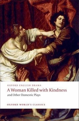 A Woman Killed with Kindness and Other Domestic Plays by Heywood, Thomas