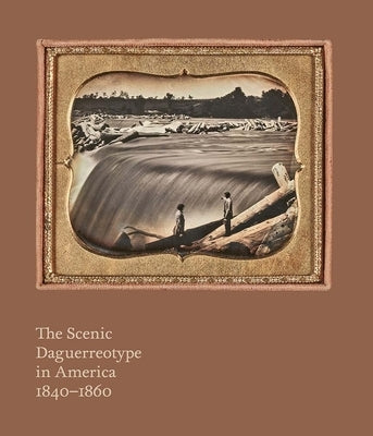 The Scenic Daguerreotype in America 1840-1860 by Phillips, Allen