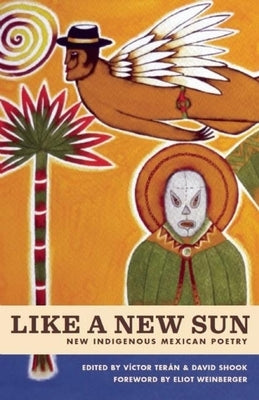 Like a New Sun: New Indigenous Mexican Poetry by TerÃ¡n, VÃ­ctor