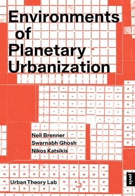 Environments of Planetary Urbanization by Brenner, Neil