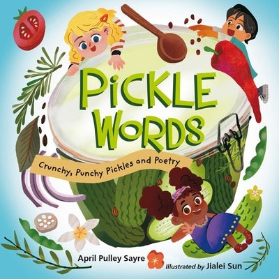 Pickle Words: Crunchy, Punchy Pickles and Poetry by Sayre, April Pulley