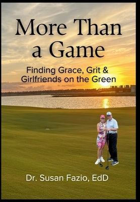 More Than a Game: Finding Grace, Grit & Girlfriends on the Green by Fazio, Susan