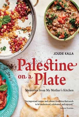 Palestine on a Plate: Memories from My Mother's Kitchen by Kalla, Joudie