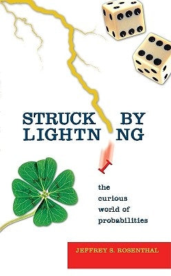 Struck by Lightning: The Curious World of Probabilities by Rosenthal, Jeffrey S.