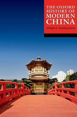 The Oxford History of Modern China by Wasserstrom, Jeffrey N.