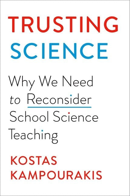 Trusting Science: Why We Need to Reconsider School Science Teaching by Kampourakis, Kostas