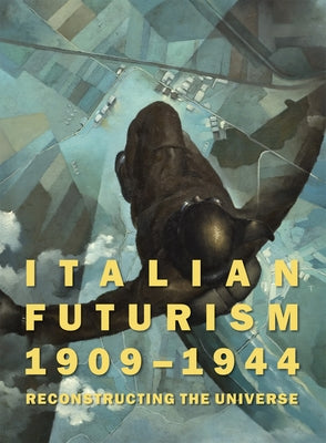 Italian Futurism, 1909-1944: Reconstructing the Universe by Greene, Vivien