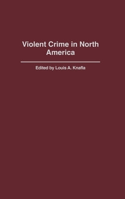 Violent Crime in North America by Knafla, Louis