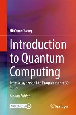 Introduction to Quantum Computing: From a Layperson to a Programmer in 30 Steps by Wong, Hiu Yung