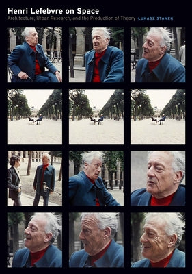 Henri Lefebvre on Space: Architecture, Urban Research, and the Production of Theory by Stanek, Lukasz