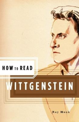 How to Read Wittgenstein by Monk, Ray