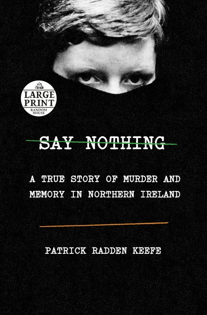 Say Nothing: A True Story of Murder and Memory in Northern Ireland by Keefe, Patrick Radden