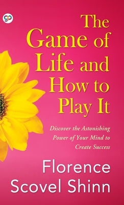 The Game of Life and How to Play It by Shinn, Florence Scovel