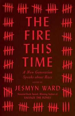 The Fire This Time: A New Generation Speaks about Race by Ward, Jesmyn