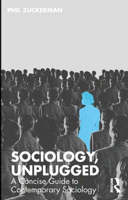 Sociology, Unplugged: A Concise Guide to Contemporary Sociology by Zuckerman, Phil