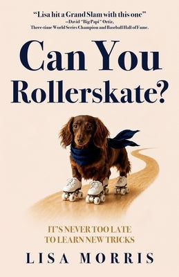 Can You Rollerskate?: It's Never Too Late To Learn New Tricks by Morris, Lisa