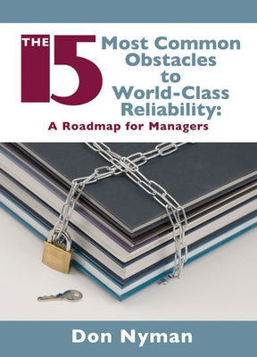 The 15 Most Common Obstacles to World-Class Reliability by Nyman, Donald H.
