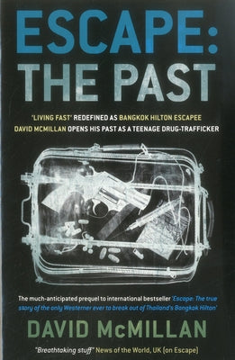 Escape: The Past: 'Living Fast' Redefined As Bangkok Hilton Escapee David Mcmillan Opens His Past As A Teenage Drug-Trafficker by McMillan, David