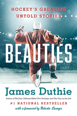 Beauties: Hockey's Greatest Untold Stories by Duthie, James