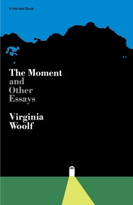 Moment and Other Essays: The Virginia Woolf Library Authorized Edition by Woolf, Virginia