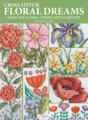 Floral Dreams: Over 200 Floral Cross Stitch Motifs by Jones, Durene