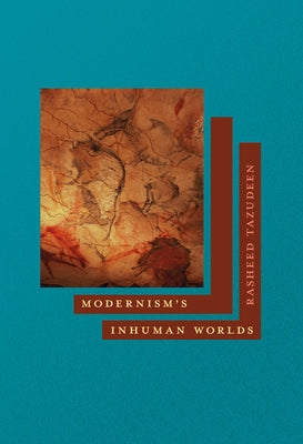 Modernism's Inhuman Worlds by Tazudeen, Rasheed