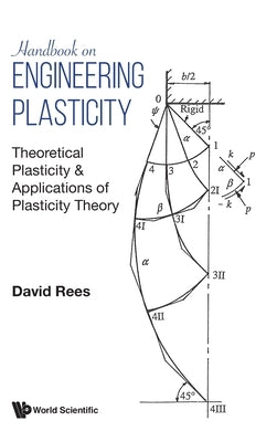 Handbook on Engineering Plasticity: Theoretical Plasticity & Applications of Plasticity Theory by Rees, David W. a.
