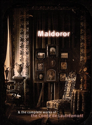 Maldoror & the Complete Works of the Comte de Lautréamont by de LautrÃ©amont, Comte