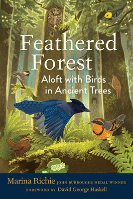 Feathered Forest: Aloft with Birds in Ancient Trees by Richie, Marina