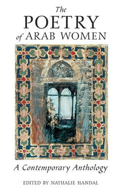 The Poetry of Arab Women: A Contemporary Anthology by Handal