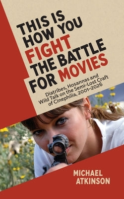 This Is How You Fight The Battle for Movies by Atkinson, Michael