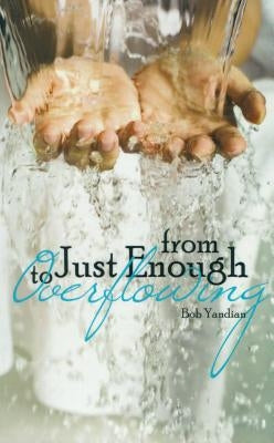 From Just Enough to Overflowing by Yandian, Bob