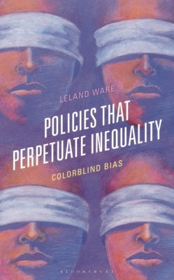 Policies That Perpetuate Inequality: Colorblind Bias by Ware, Leland