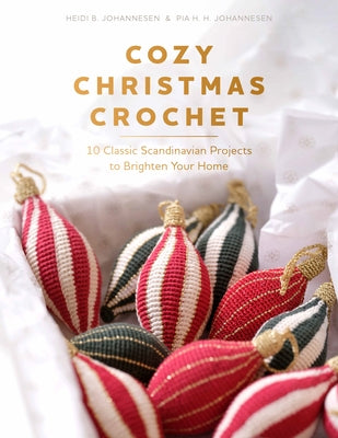 Cozy Christmas Crochet: 10 Classic Scandinavian Projects to Brighten Your Home by Johannesen, Heidi B.
