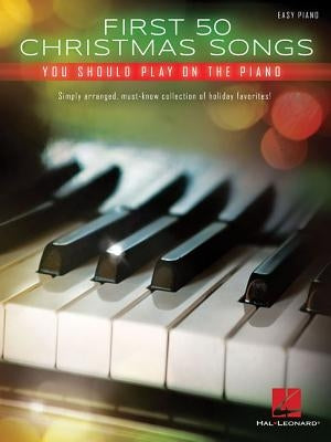 First 50 Christmas Songs You Should Play on the Piano by Hal Leonard Corp